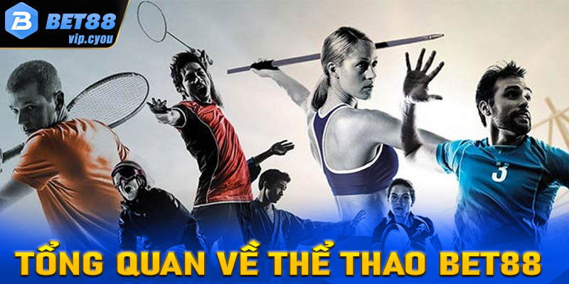 Khái quát tổng quan chung về thể thao Bet88