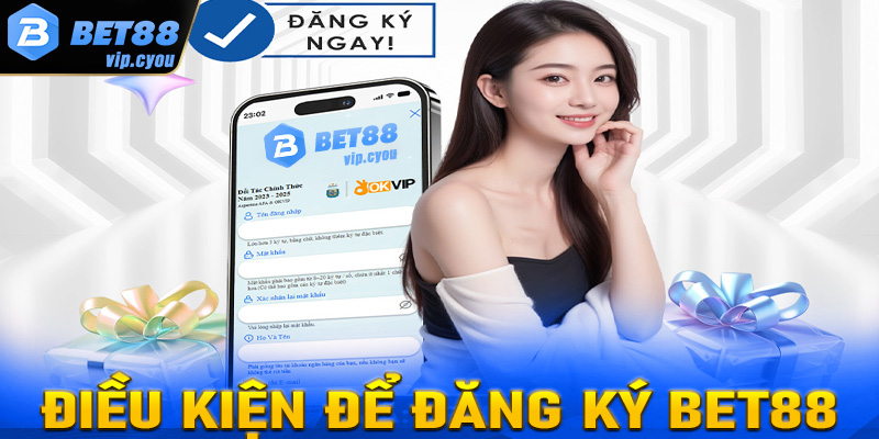 Điều kiện cược thủ cần đáp ứng để đăng ký thành công tài khoản Bet88