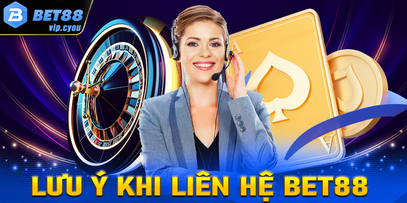 Lưu ý trong quá trình liên hệ Bet88 để tránh gặp sự cố
