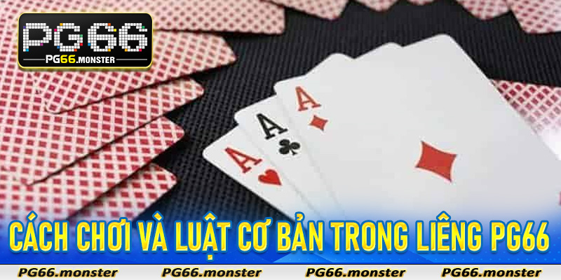 Cách chơi và luật cơ bản trong Liêng PG66