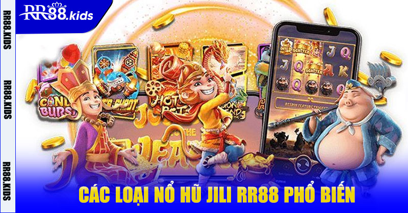 Các loại Nổ Hũ Jili RR88 phổ biến