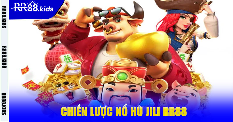 Chiến lược Nổ Hũ Jili RR88