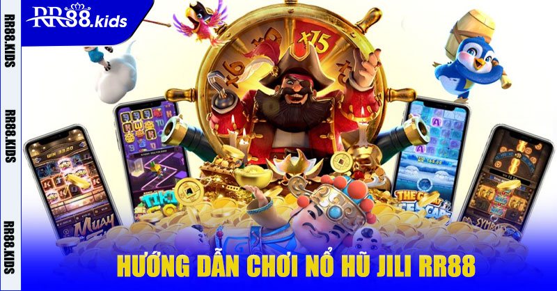 Hướng dẫn chơi Nổ Hũ Jili RR88