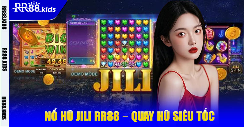 Nổ Hũ Jili RR88 – Quay Hũ Siêu Tốc, Trúng Thưởng Ngay